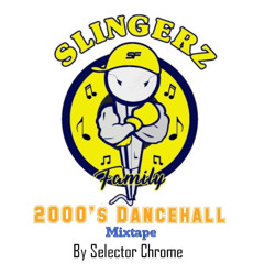 Slingerz Family 2000's Dancehall Mixtape {Requested} Mixed By Selector Chrome