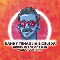 Danny Tenaglia & Celeda - Music Is The Answer - Volkan Uca Remix