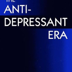 Access PDF 💙 The Antidepressant Era by  David Healy [PDF EBOOK EPUB KINDLE]