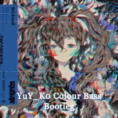 Brickwall (YuY_K0 Colour Bass Bootleg)