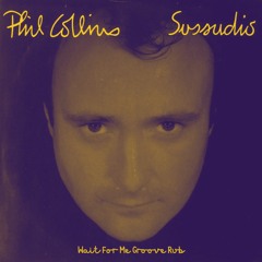 Phil Collins - Sussudio (Wait For Me 'Groove Rub' Mix)