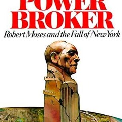 Read✔ ebook✔ ⚡PDF⚡ The Power Broker: Robert Moses and the Fall of New York