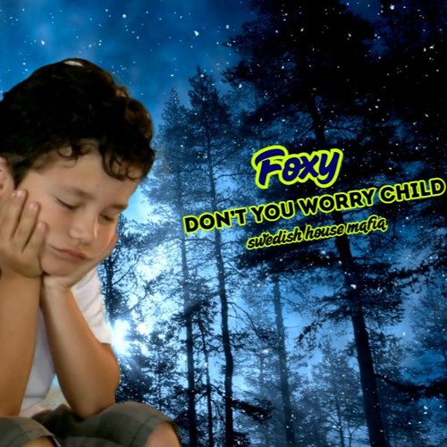 Foxy - Don't you worry child (swedish house mafia)