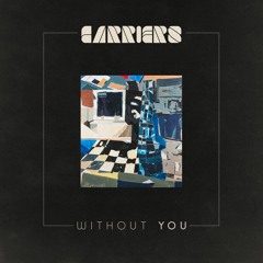 Carriers - "Without You"