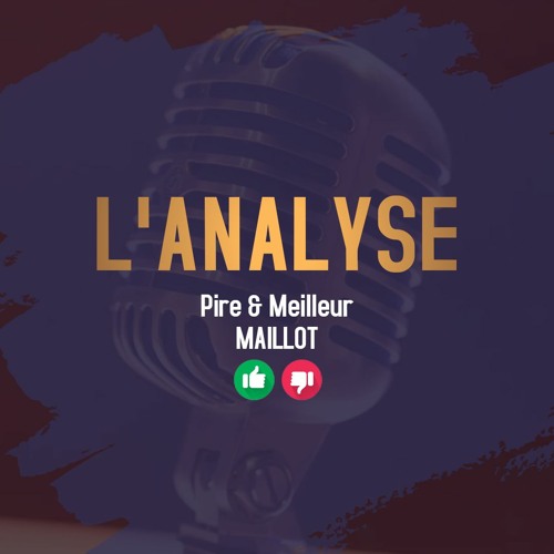 Pire & Meilleur Maillot | L'Analyse " Ã‰dition spÃ©cial "