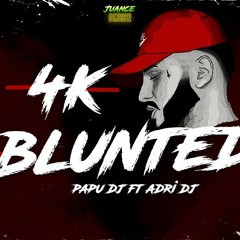 4k + Blunted - PAPU DJ & ADRI DJ