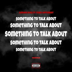 Something To Talk About ft(Thee_OPtimisT).