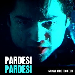 Pardesi - SAIKAT Afro Tech Edit