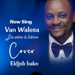 Van walesa - de zéro à héro _ cover by eldjob bako power.mp3