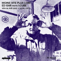 Moins Vite Plus Loin : Ed Isar invite I:Cube - 08 Avril 2022