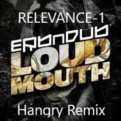 Erb N Dub  Loud Mouth   Hangry Remix
