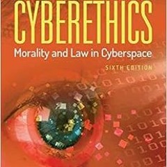 Read pdf Cyberethics: Morality and Law in Cyberspace by Richard A. Spinello