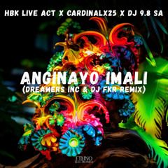 HBK Live Act x Cardinalx25 x DJ 9.8 SA - Anginayo Imali (Dreamers Inc & Dj FKR Remix) Free Download