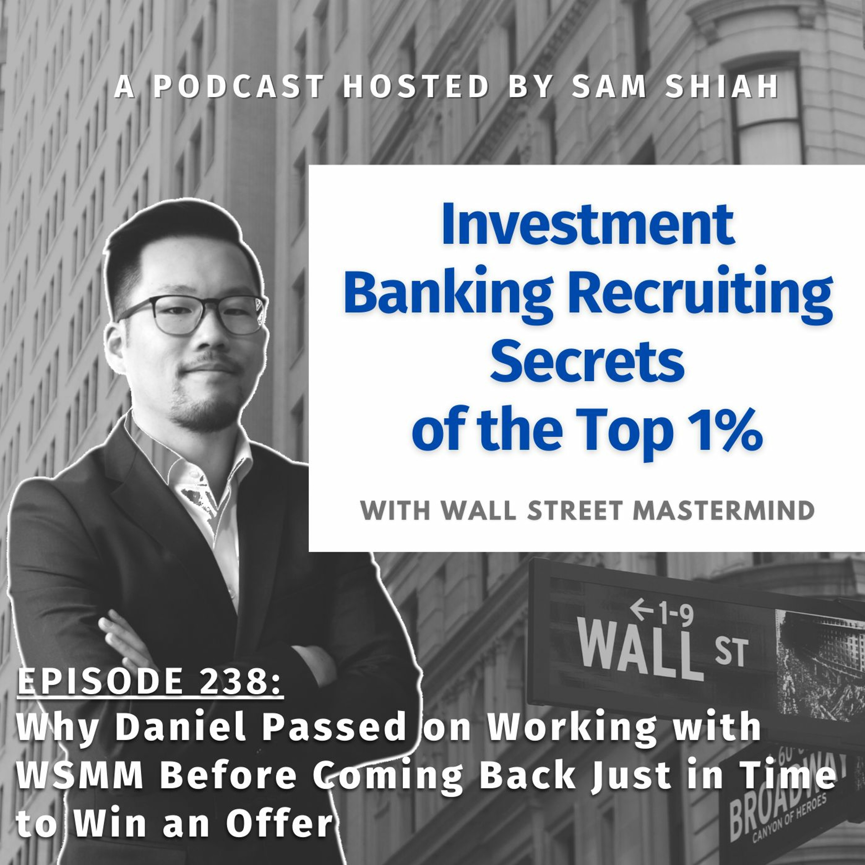 cover of episode Episode 238: Why Daniel Passed on Working with WSMM Before Coming Back Just in Time to Win an Offer