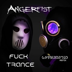 Angerfist - Fuck Trance (Gabberdroid Bootleg Refix)