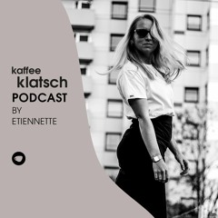 Kaffeeklatsch Podcast by Etiennette