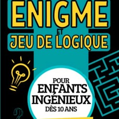 Enigme et jeu de logique: Livre de casse-têtes , devinettes , rébus , enquêtes , pour développer son sens du logique et sa mémoire | Cahier de jeux ... enfants ingénieux et adultes (French Edition) lire en ligne - 6TwN5drt4e