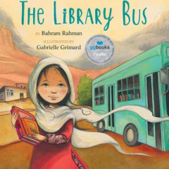 [Get] EPUB 📙 The Library Bus by  Bahram Rahman &  Gabrielle Grimard [EBOOK EPUB KIND