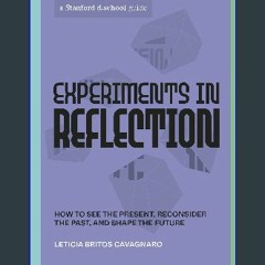 (<E.B.O.O.K.$) 📖 Experiments in Reflection: How to See the Present, Reconsider the Past, and Shape