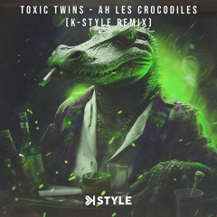 Toxic Twins - Crocodile (feat Stirex) (K-Style Remix)
