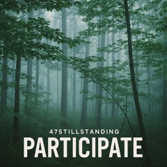 47StillStanding - "Participate" 2025