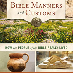 Read PDF 📒 Nelson's New Illustrated Bible Manners and Customs: How the People of the