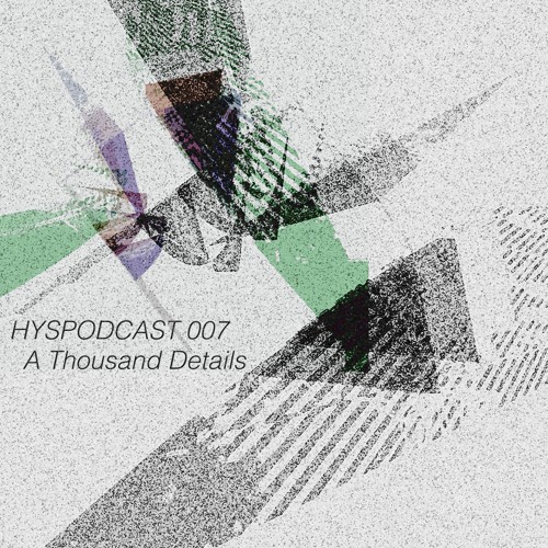 HYSPODCAST 007 — A Thousand Details