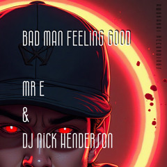 Bad Man Feeling Good (Original) [feat. Dj Nick Henderson]