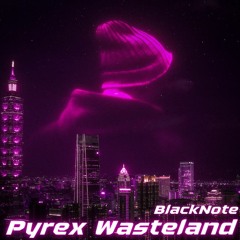 Pyrex Wasteland | BlackNote