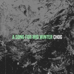 Chog- A Song For Mid Winter