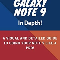 Access KINDLE PDF EBOOK EPUB Samsung Galaxy Note 9 In Depth!: A Visual and Detailed Guide To Using Y