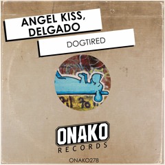 Angel Kiss, Delgado - Dogtired (Radio Edit) [ONAKO278]