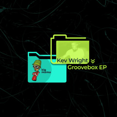 Kev Wright  - Groove Box EP - OUT NOW ON BEATPORT