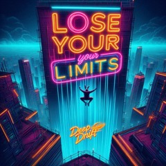 Lose Your Limits (deepdrift)