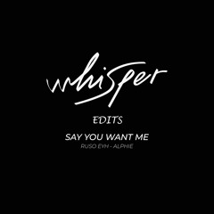 Say You Want Me (Ruso Eyh, Alphie EDIT)(FREE DOWNLOAD)