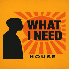 WHAT I NEED