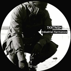 TKKTNSH - INDUSTRIAL HARMONICS (ORIGINAL MIX)[ITU1248]