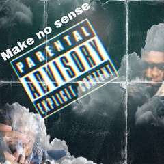 Make no sense (ft. Bloxk)