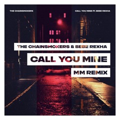 The Chainsmokers - ft. Bebe Rexha  - Call You Mine (MM Remix)