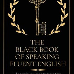 ✔️ Read The Black Book of Speaking Fluent English: The Quickest Way to Improve Your Spoken Engli