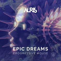 AURIS Epic Dreams I Progressive House