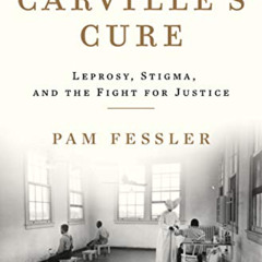 [READ] KINDLE 📑 Carville's Cure: Leprosy, Stigma, and the Fight for Justice by  Pam