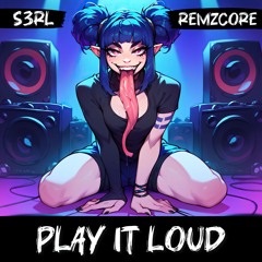 S3RL & Remzcore - Play It Loud 🔊💦