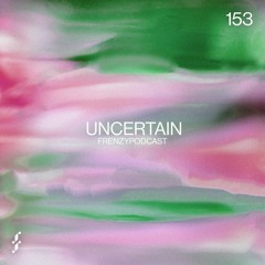 FrenzyPodcast #153 - Uncertain