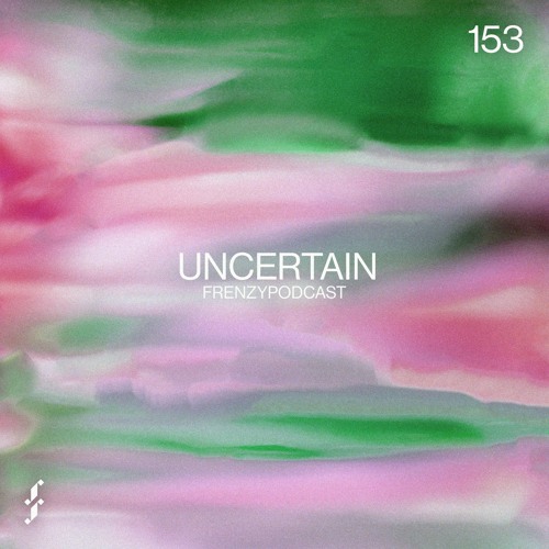 FrenzyPodcast #153 - Uncertain