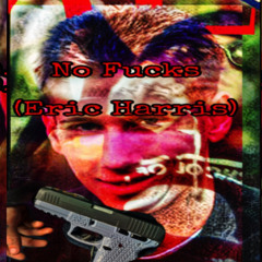 No Fucks (Eric Harris) [prod. stoopidxool]