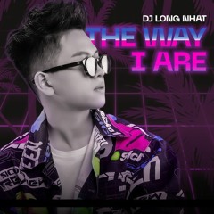 THE WAY I ARE - LONG NHAT REMIX
