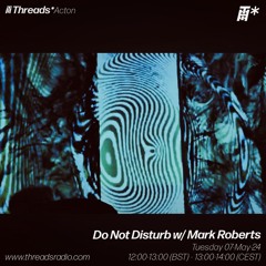 Do Not Disturb w/ Mark Roberts (*Acton) - 07-May-24
