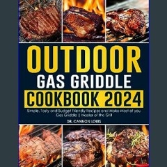 #^R.E.A.D 📚 Outdoor Gas Griddle Cookbook 2024: Simple, Tasty and Budget Friendly Recipes and Make