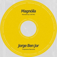 Jorge Ben Jor - Magnólia (C4STRO Remix)